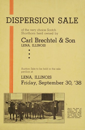 Dispersion sale, of the very choice Scotch shorthorn herd owned by Carl Brechtel & Son, Lena, Illinois