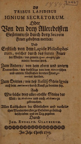 De tribus lapidibus ignium secretorum. Oder von den drey alleredelsten Gesteinen, so durch drey Secrete Feuer gebohren werden. [Colloquium nuncupatorium]