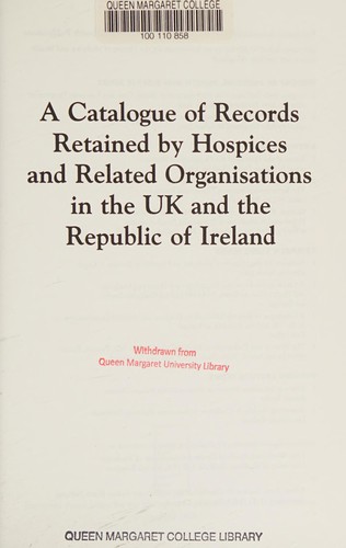 A catalogue of records retained by hospices and related organisations in the UK and the Republic of Ireland