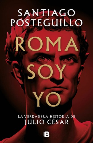Roma soy yo : La verdadera historia de Julio César / I Am Rome
