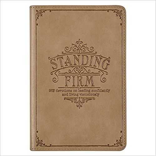 Standing Firm 365 Devotions On Leading Confidently