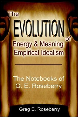 The Evolution of Energy and Meaning, Empirical Idealism