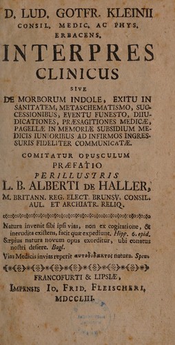 Interpres clinicus sive de morborum indole, etc. Comitatur opusculum praefatio perillustris L.B. Alberti de Haller