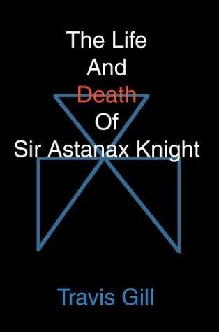 The Life and Death of Sir Astanax Knight