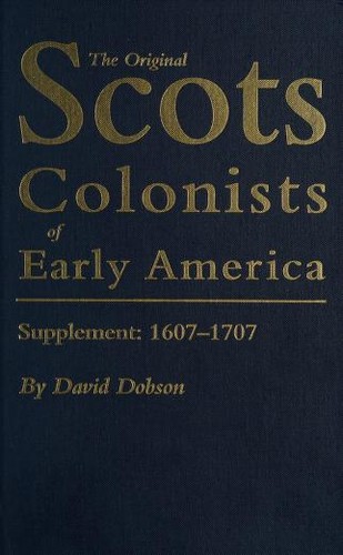 The original Scots colonists of early America. supplement 1607-1707