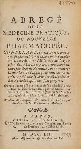 Abregé de la medecine pratique, ou nouvelle pharmacopée, contenant, en raccourci, tout ce qui est essentiel & nécessaire pour remplir toutes les vûes d'un médecin pour la guérison des maladies ...