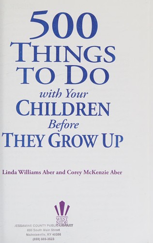 500 THINGS TO DO with Your CHILDREN Before THEY GROW UP