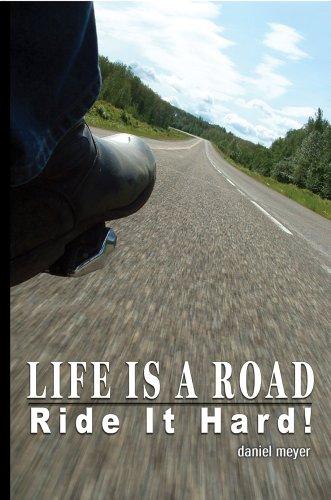 Life Is a Road, Ride It Hard!
