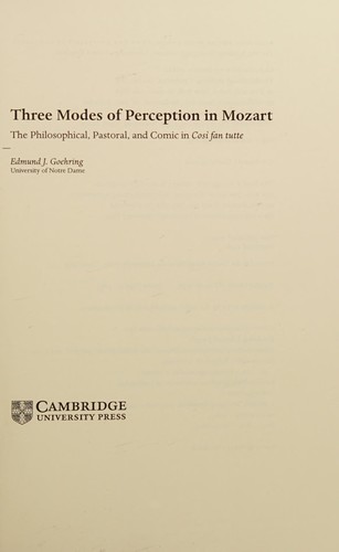 THREE MODES OF PERCEPTION IN MOZART: THE PHILOSOPHICAL, PASTORAL, AND COMIC IN COSI FAN TUTTE