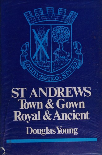 St Andrews: town and gown, royal and ancient