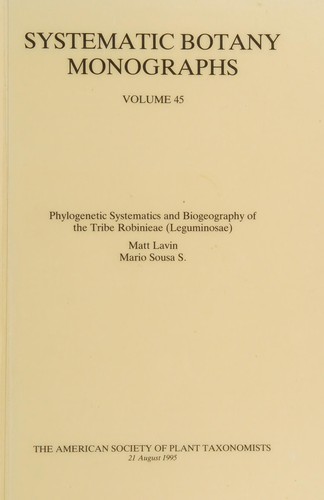 Phylogenetic Systematics and Biogeography of the Tribe Robinieae (Systematic Botany Monographs)