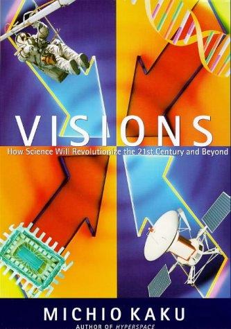 Visions How Science Will Revolutionize the Twenty-First Century (Visions of Science)