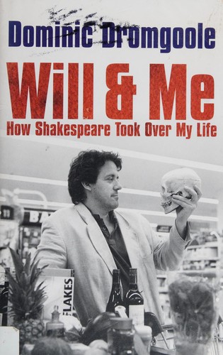WILL AND ME: HOW SHAKESPEARE TOOK OVER MY LIFE