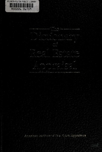 The Dictionary of real estate appraisal