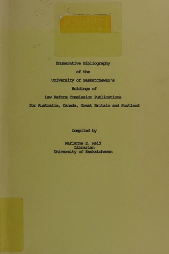 Enumerative bibliography of the University of Saskatchewan's holdings of Law Reform Commission publications for Australia, Canada, Great Britain, and Scotland