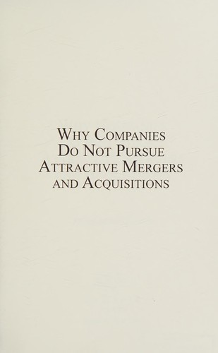 Why companies do not pursue attractive mergers and acquisitions