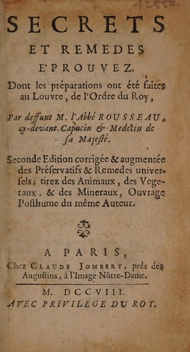 Secrets et remedes éprouvez. Dont les préparations ont été faites au Louvre, de l'ordre du roy ... Avec plusieurs experiences nouvelles de physique et de medicine