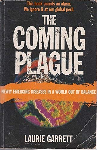 The Coming Plague - Newly Emerging Diseases In A World Out Of Balance