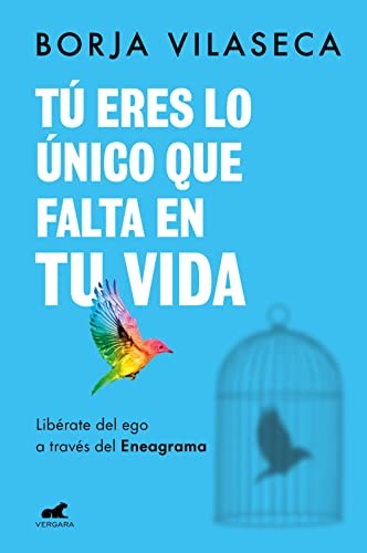 Tú eres lo único que falta en tu vida. Libérate del ego a través del Eneagrama