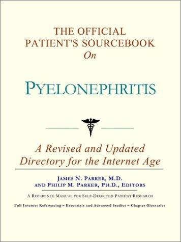 The Official Patient's Sourcebook on Pyelonephritis