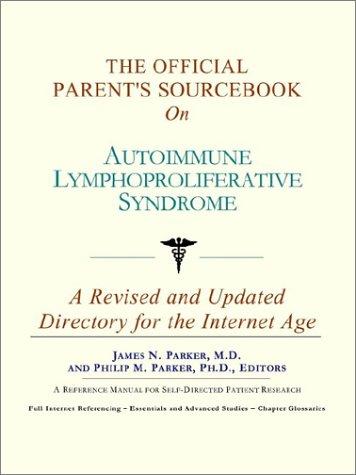 The Official Parent's Sourcebook on Autoimmune Lymphoproliferative Syndrome