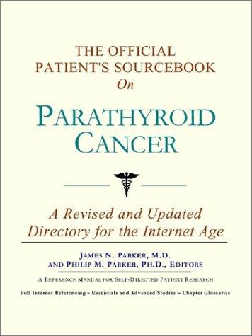The Official Patient's Sourcebook on Parathyroid Cancer
