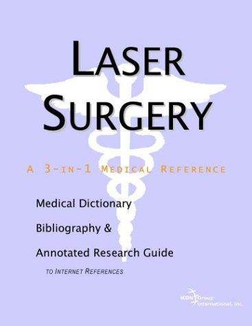 Laser Surgery - A Medical Dictionary, Bibliography, and Annotated Research Guide to Internet References