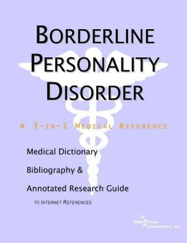Borderline Personality Disorder - A Medical Dictionary, Bibliography, and Annotated Research Guide to Internet References