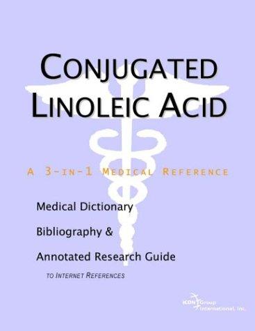 Conjugated Linoleic Acid - A Medical Dictionary, Bibliography, and Annotated Research Guide to Internet References