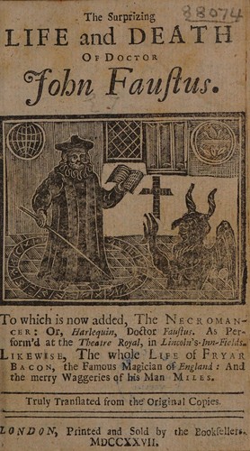 The surprizing life and death of Doctor John Faustus. To which is now added, the Necromancer : or, Harlequin, Doctor Faustus. As performed at the Theatre Royal, in Lincoln's Inn Fields. Likewise, the whole life of Fryar Bacon, the famous magician of England