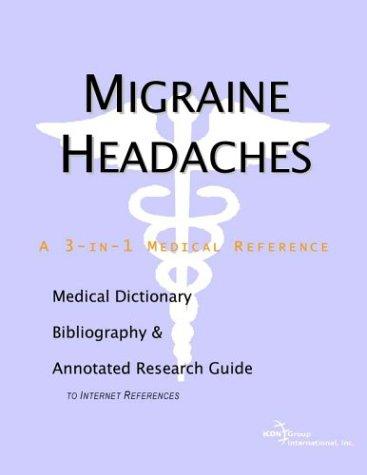 Migraine Headaches - A Medical Dictionary, Bibliography, and Annotated Research Guide to Internet References