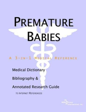 Premature Babies - A Medical Dictionary, Bibliography, and Annotated Research Guide to Internet References