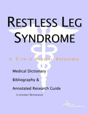 Restless Leg Syndrome - A Medical Dictionary, Bibliography, and Annotated Research Guide to Internet References