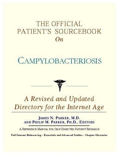 The Official Patient's Sourcebook On Campylobacteriosis