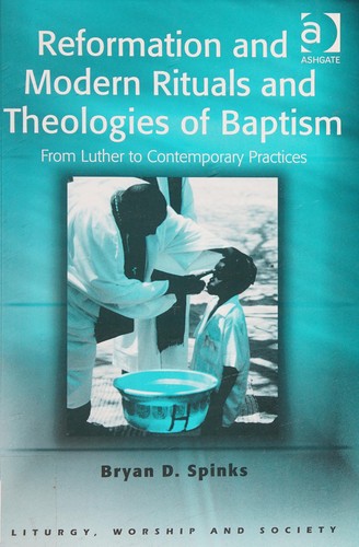 REFORMATION AND MODERN RITUALS AND THEOLOGIES OF BAPTISM: FROM LUTHER TO CONTEMPORARY PRACTICES