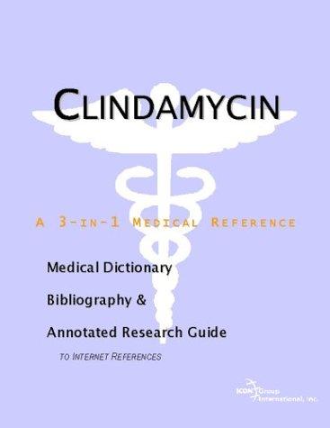 Clindamycin - A Medical Dictionary, Bibliography, and Annotated Research Guide to Internet References