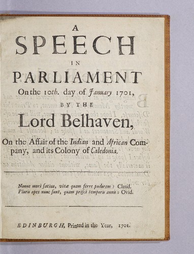 A speech in Parliament on the 10th. day of January 1701, by the Lord Belhaven, on the affair of the Indian and African Company, and its colony of Caledonia ..