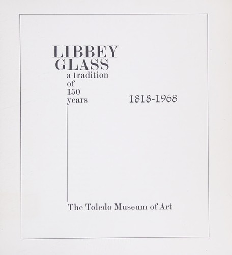 Libbey glass; a tradition of 150 years, 1818-1968