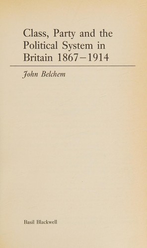 Class, party, and the political system in Britain, 1867-1914