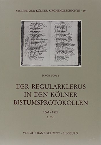 Der Regularklerus in den Kölner Bistumsprotokollen, 1661-1825