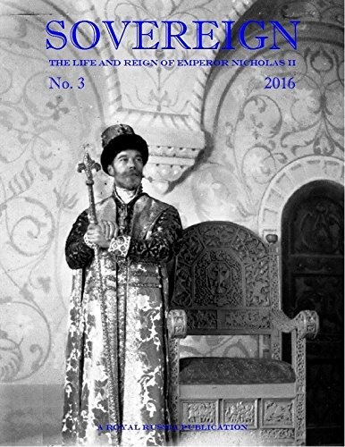 Sovereign The Life and Reign of Emperor Nicholas II, No. 3, 2016
