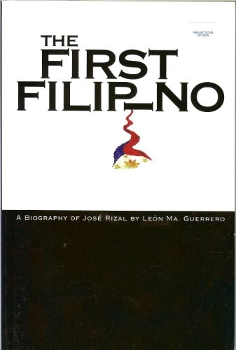 THE First Filipino , a Biography of José Rizal By León Ma.guerrero