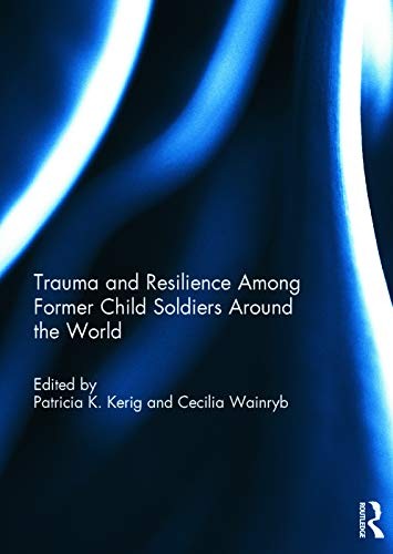Trauma and Resilience among Child Soldiers Around the World