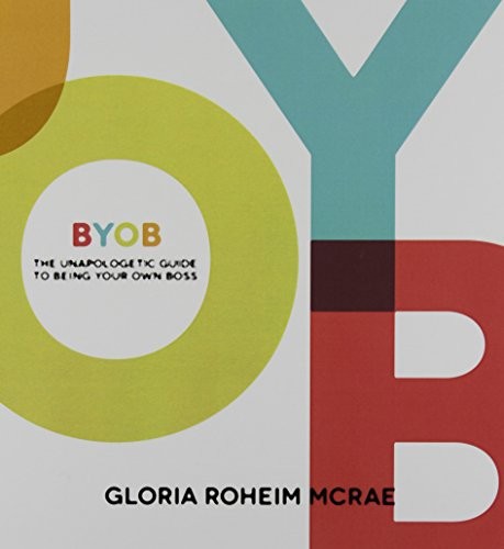 BYOB The Unapologetic Guide to Being Your Own Boss