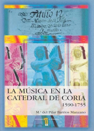 La música en la Catedral de Coria (Cáceres), (1590-1755)