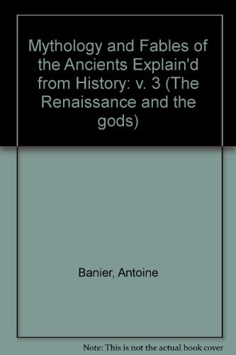 The mythology and fables of the ancients explain'd from history