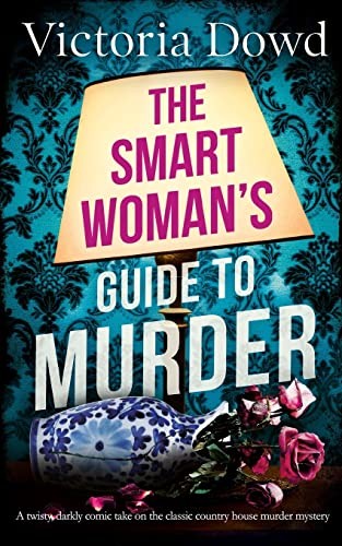 SMART WOMAN's GUIDE to MURDER a Twisty, Darkly Comic Take on the Classic House Murder Mystery
