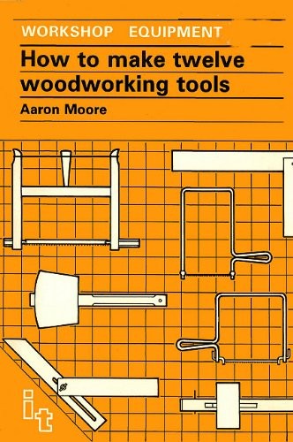 How to Make Twelve Woodworking Tools (Workshop Equipment, 9)