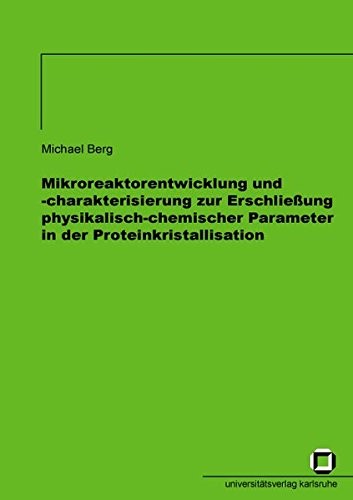 Mikroreaktorentwicklung und -charakterisierung zur Erschließung physikalisch-chemischer Parameter in der Proteinkristallisation