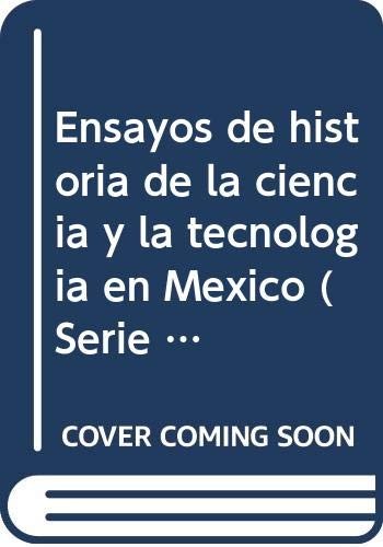 Ensayos de historia de la ciencia y la tecnología en México